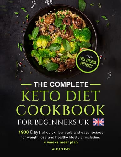 THE COMPLETE Keto Diet Cookbook FOR BEGINNERS UK: 1900 days of quick, low carb and easy recipes for weight loss and a healthy lifestyle, including a 4-week meal plan