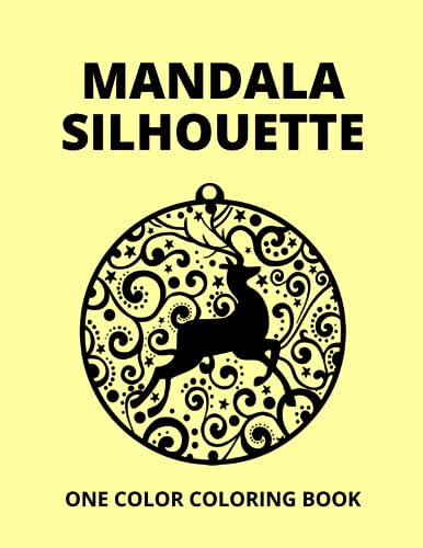 Mandala Silhouette One Color Coloring Book : Eye-Catching and Easy One Color Illustrations for Relaxation and Having a Pleasant Time Perfect for All Ages