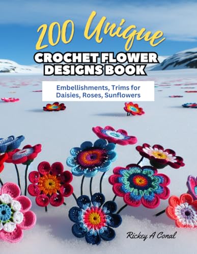 200 Unique Crochet Flower Designs Book