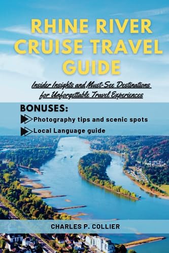Rhine River cruise travel guide: Insider Insights and Must-See Destinations for Unforgettable Travel Experiences (Wanderwise Explorations)