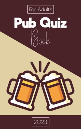 Pub Quiz Book: 2023 General Knowledge Trivia Book For Adults With 250 Quizzes (Questions and Answers) About Science, Geography, History, Art, Music, Technology, Sports, Football (Quiz Games)