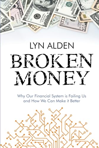 Broken Money: Why Our Financial System is Failing Us and How We Can Make it Better