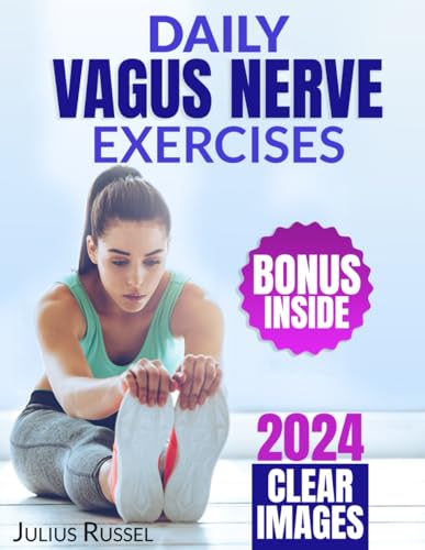 DAILY VAGUS NERVE EXERCISES: The Comprehensive Approach To Harnessing the Power of Daily Vagus Nerve Stimulation For Enhancing Mind-Body Connection, Vitality, and Inner Harmony