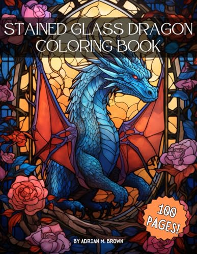 Stained Glass Dragon Coloring Book : Stress Relieving, Creative Fun for Adults and Kids, Relaxing Designs - 100 Designs