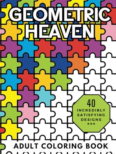 Geometric Heaven: Relaxing and Stress Relieving Adult Coloring Book of Mindful Geometric Patterns (Heavenly Patterns)