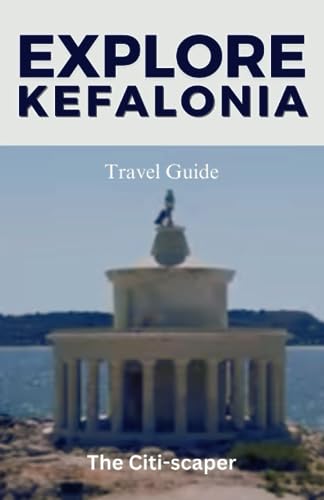 Kefalonia Travel Guide: The Ultimate Guide for History Buffs, Beach Lovers, and Nature Enthusiasts