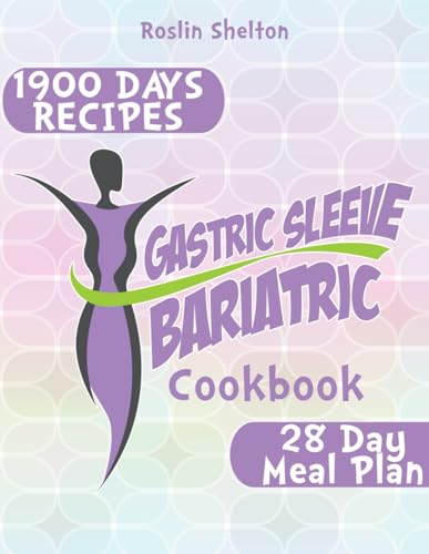 Gastric Sleeve Bariatric Cookbook: The Ultimate Guide to Fast Weight Loss and Healthy Stomach Recovery After Surgery, With Expert Advice and 1900 Days of Tasty Recipes. 28 Day Meal Plan.