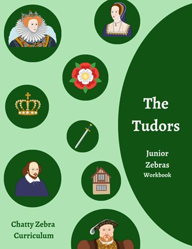 Terrific Tudors - Junior Zebras Workbook: Chatty Zebra Curriculum (Chatty Zebra Curriculum History Workbooks)