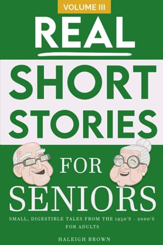 Real Short Stories for Seniors Volume III: Small, Digestible Tales from the 1950's - 2000's for Adults
