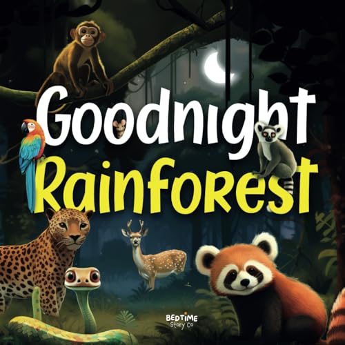 Goodnight Rainforest: Journey with us through the tropical forest at bedtime and say goodnight to the animals as they fall asleep. (Goodnight Books)
