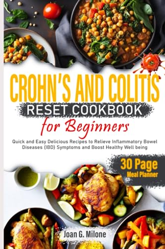 Crohn's and Colitis Reset Cookbook for Beginners : Quick and Easy Delicious Recipes to Relieve Inflammatory Bowel Diseases (IBD) Symptoms and Boost Healthy Well Being