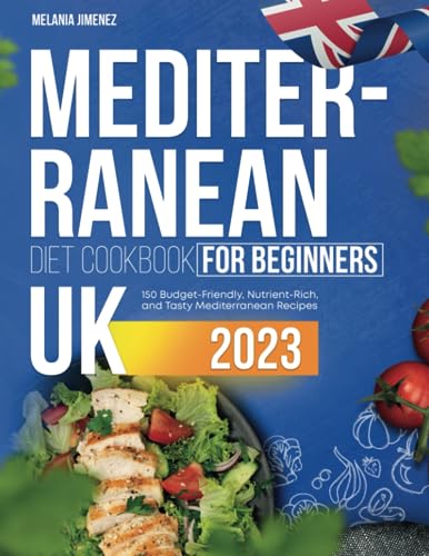 Mediterranean Diet Cookbook for Beginners UK: 150 Budget-Friendly, Nutrient-Rich, and Tasty Mediterranean Recipes