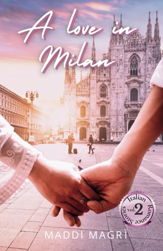A love in Milan (Italian Romance Stories Vol. 2)