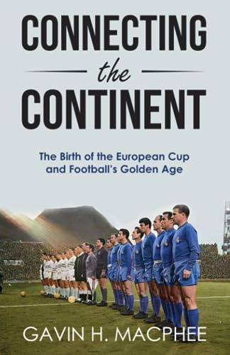Connecting the Continent: The Birth of the European Cup and Football's Golden Age