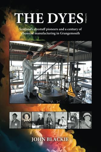 The Dyes: Scotland's dyestuff pioneers and a century of chemical manufacturing in Grangemouth