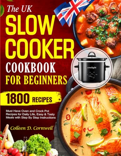 UK Slow Cooker Cookbook for Beginners : 1800 Must Have Oven and Crock Pot Recipes for Daily Life, Easy and Tasty Meals with Step by Step Instructions