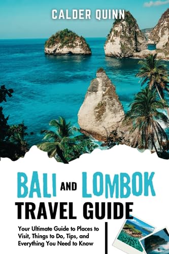 Bali And Lombok Travel Guide: Your Ultimate Guide to Places to Visit, Things to Do, Tips, and Everything You Need to Know