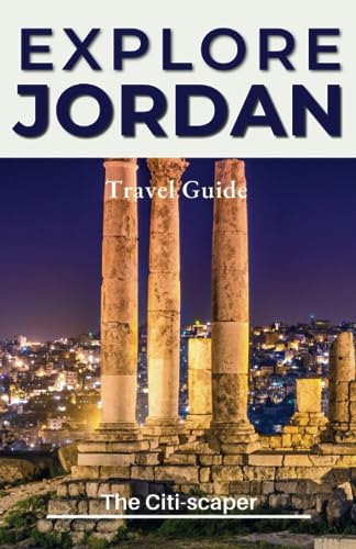 Explore Jordan : Everything You Need to Know Petra Dead Sea Aqaba Jerash Mount Nebo