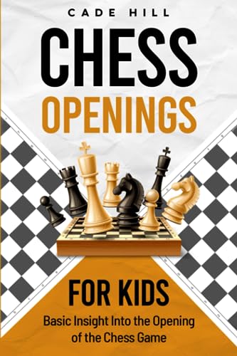 Chess Openings for Kids: Basic Insight into the Opening of the Chess Game (Achieving Checkmate for Children)
