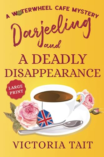 Darjeeling and A Deadly Disappearance (Large Print: A Waterwheel Cafe Mystery)