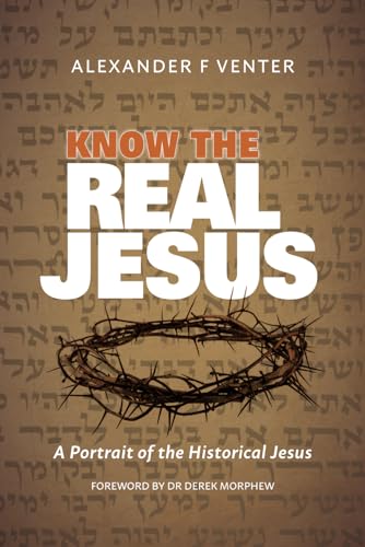 Know the Real Jesus: A Portrait of the Historical Jesus