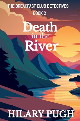 Death in the River: A twisty amateur sleuth murder mystery (The Breakfast Club Detectives)