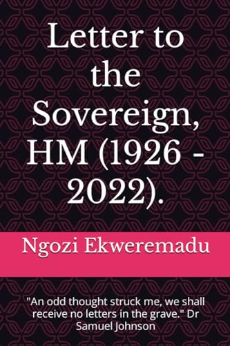 Letter to the Sovereign, HM (1926 - 2022). : An Odd Thought Struck Me, We Shall Receive No Letters in the Grave. Dr Samuel Johnson