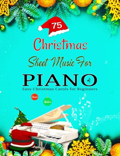75 CHRISTMAS SHEET MUSIC for PIANO : Easy Christmas Carols for Beginners - Classic and Modern Songs with Fingerings and Lyrics