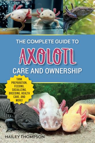 The Complete Guide to Axolotl Care and Ownership