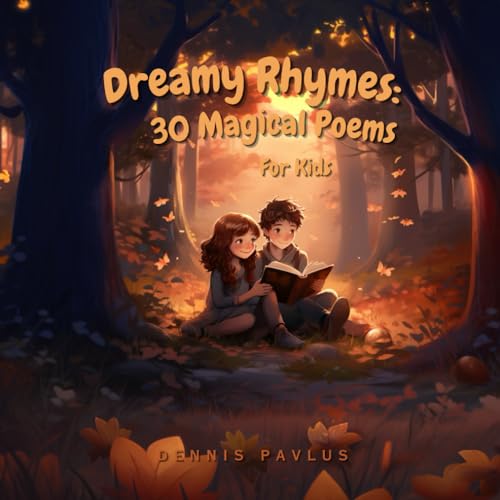Dreamy Rhymes: 30 Magical Poems for Kids : Calming Short Poems for Every Day to Fall Asleep Quickly, Colorful Poem Book for Children Boys and Girls English Version