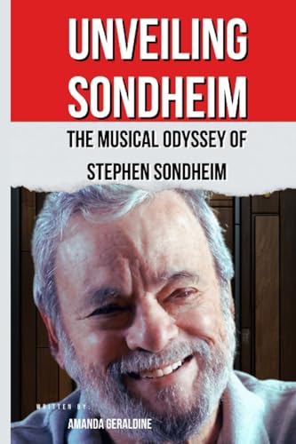 Unveiling Sondheim: The Musical Odyssey Of Stephen Sondheim