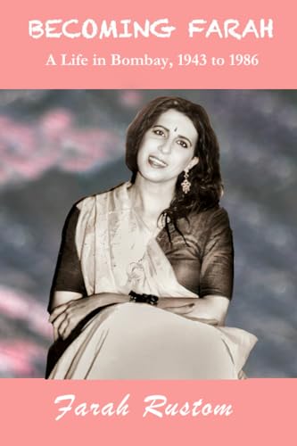 Becoming Farah: A Life in Bombay, 1943 to 1986