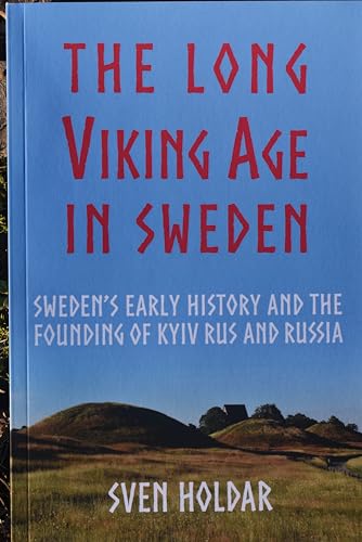 The Long Viking Age in Sweden: Sweden's Early History and the Founding of Kyiv Rus and Russia