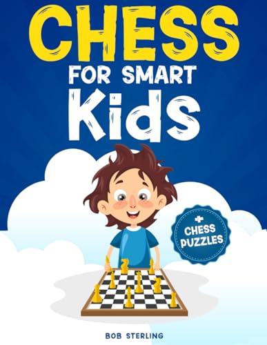 Chess for Smart Kids: The Step-By-Step Illustrated Guide to Learn Chess in a Simple and Fun Way: Rules, Pieces, & Winning Strategies + Chess Puzzles to Solve