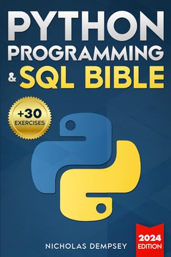 Python Programming & SQL Bible: From Zero to High-Paying Jobs: The Updated Crash Course Guide with Secret Hacks to Learn Python and SQL in Just One Week + 30 Hands-On Exercises