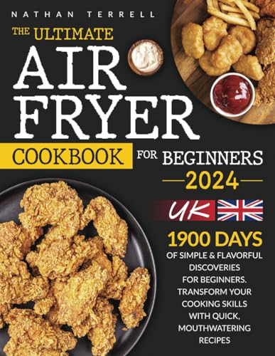 Air Fryer Cookbook for Beginners : 1900 Days of Simple and Flavorful Discoveries for Beginners. Transform Your Cooking Skills with Quick, Mouthwatering Recipes