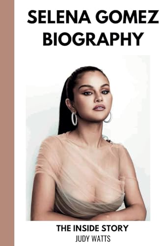 Selena Gomez Biography: A Tour of The Multi-Talented Artist's Life and Career (Musician Biographies)