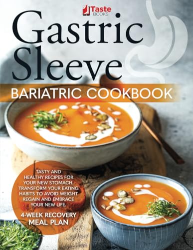 Gastric Sleeve Bariatric Cookbook: Tasty and Healthy Recipes for Your New Stomach. Transform Your Eating Habits to Avoid Weight Regain and Embrace Your New Life. 4-Week Recovery Meal Plan Included