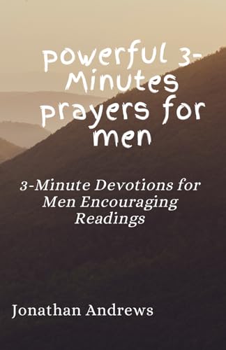 powerful 3-Minutes prayers for men: 3-Minute Devotions for Men Encouraging Readings