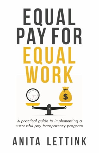 Equal Pay for Equal Work: A practical guide to implementing a successful pay transparency program