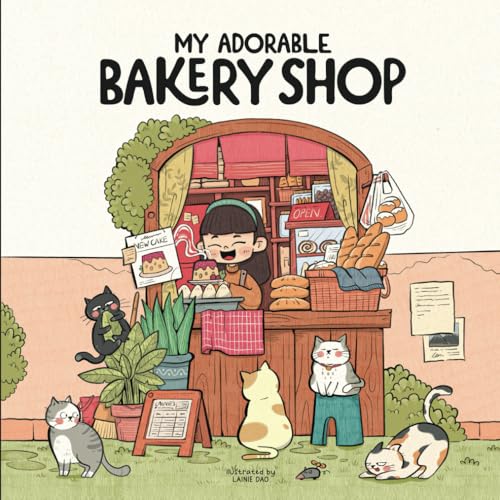 My Adorable Bakery Shop : The Joyful Everyday, Lainie's Sweet and Serene Life, an Kawaii Book for Release Stress, Cute Illustration for Adults and Teenage