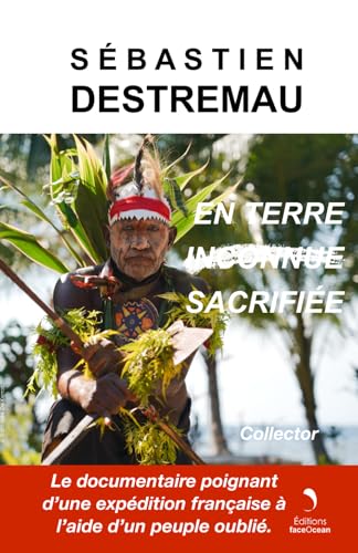 En Terre Sacrifiée: Version Collector - Le documentaire poignant d’une expédition française à l’aide d’un peuple oublié.