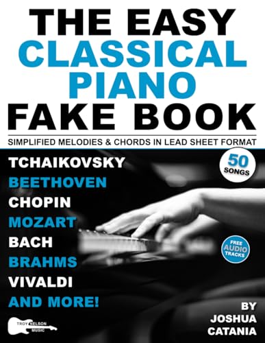 Easy Classical Piano Fake Book : 50 Piano Classics in Lead Sheet Format--Simplified Melodies and Chords to Chopin, Bach, Mozart and More