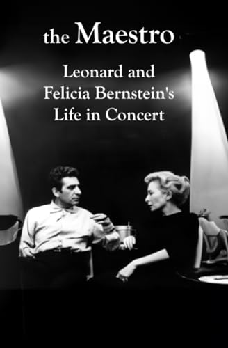 The Maestro: Leonard and Felicia Bernstein's Life in Concert