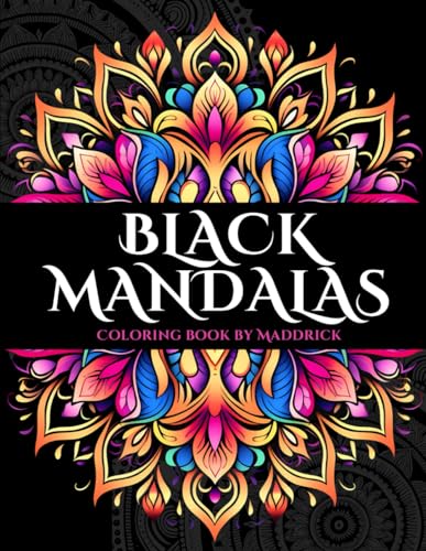 Black Mandalas: Coloring book with mandalas over black backgrounds to make your colors standout. Relaxing and fun for everyone. (Coloring books for adults)