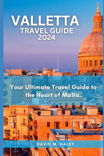 VALLETTA: Your Ultimate Travel Guide to the Heart of Malta (DAVID HALLEY TRAVEL GUIDE)