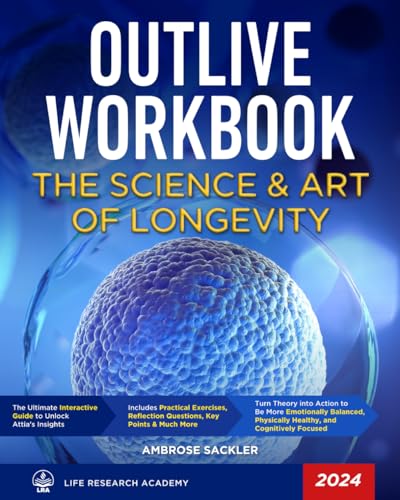 Workbook : Outlive - the Ultimate Interactive Guide to Unlock Attia's Insights Includes Practical Exercises, Reflection Questions, Key Points and Much More
