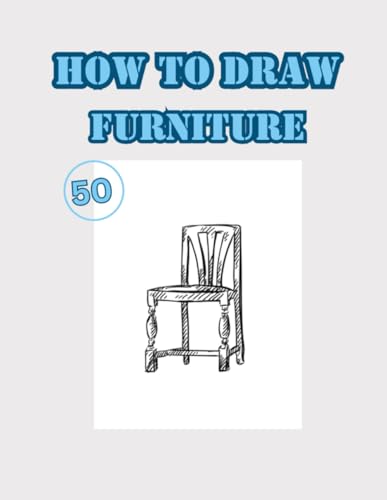 How To Draw Furniture: 50 Design Furniture To Practice Drawing Volume 3