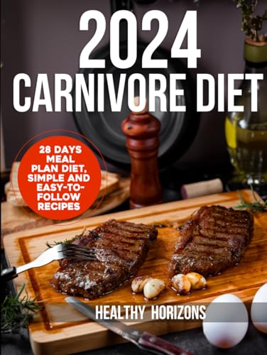 2024 Carnivore Cookbook: 28 Day Meal Plan Diet, Simple and Easy to Follow Recipes