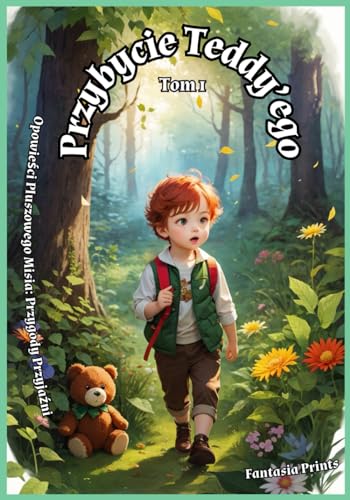 Przybycie Teddy’ego Tom 1 Opowieści Pluszowego Misia: Przygody Przyjaźni: Interesująca opowieść dla dzieci (w wieku 4–8 lat) i bardzo kolorowa ... o przyjaźni, idealna dla dzieci na dobranoc